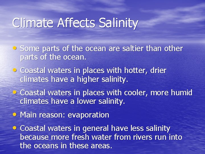 Climate Affects Salinity • Some parts of the ocean are saltier than other parts