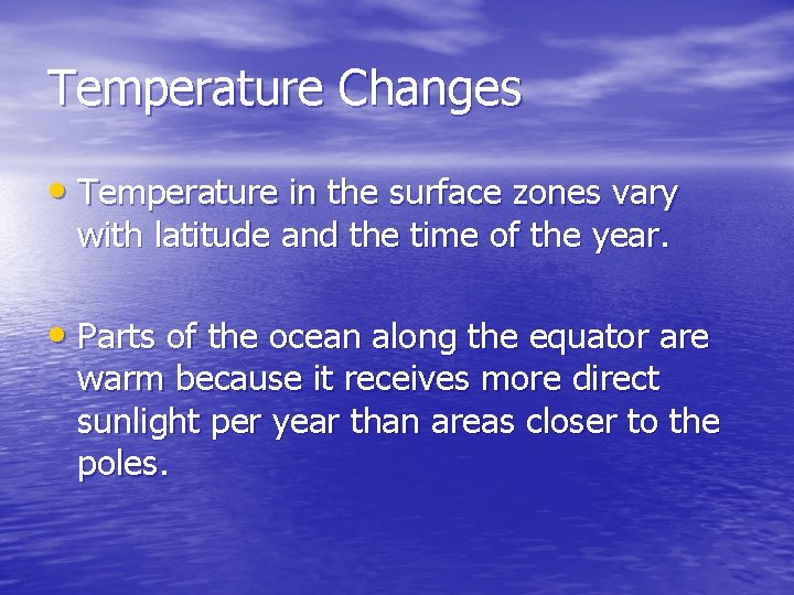 Temperature Changes • Temperature in the surface zones vary with latitude and the time