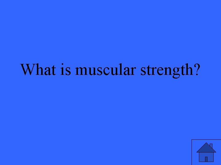 What is muscular strength? 