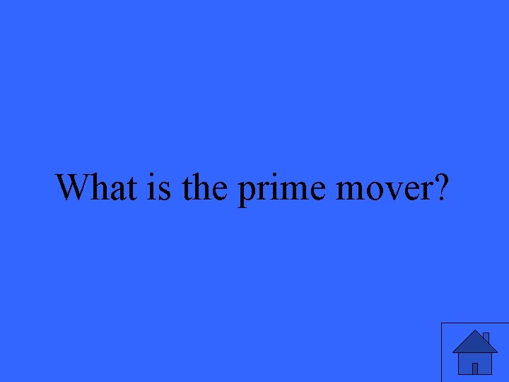 What is the prime mover? 
