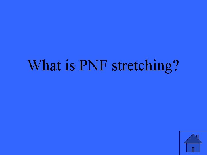 What is PNF stretching? 