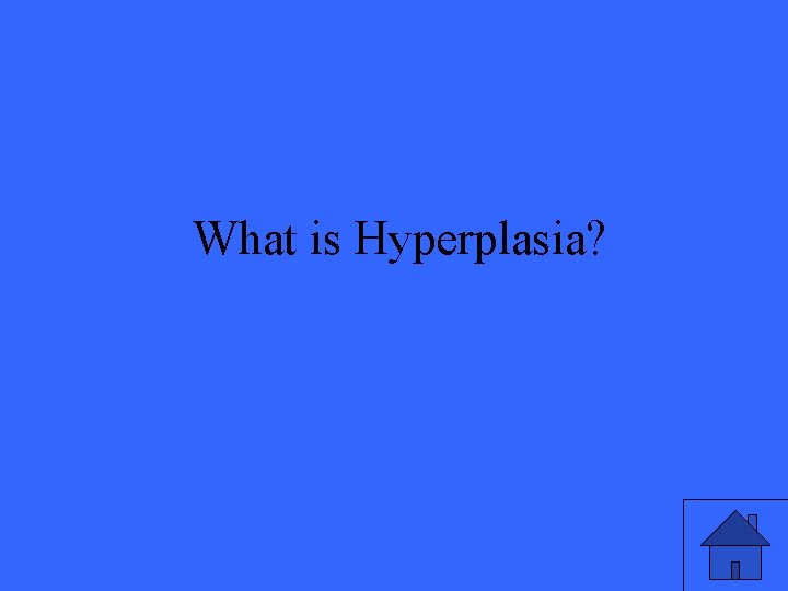 What is Hyperplasia? 