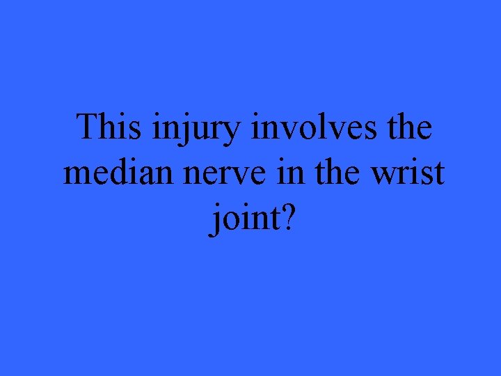 This injury involves the median nerve in the wrist joint? 