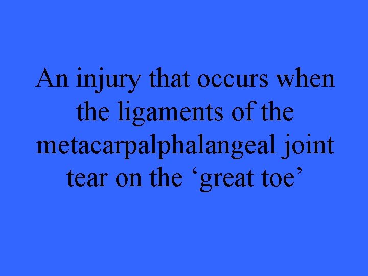 An injury that occurs when the ligaments of the metacarpalphalangeal joint tear on the