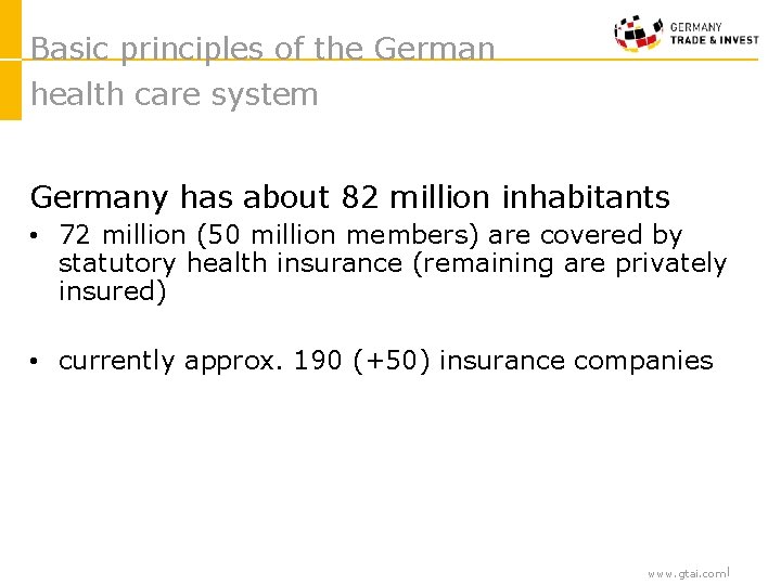 Basic principles of the German health care system Germany has about 82 million inhabitants