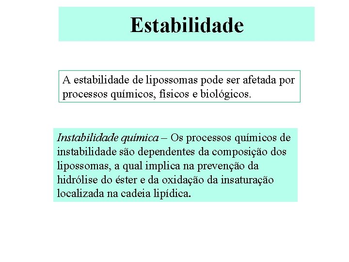 Estabilidade A estabilidade de lipossomas pode ser afetada por processos químicos, físicos e biológicos.