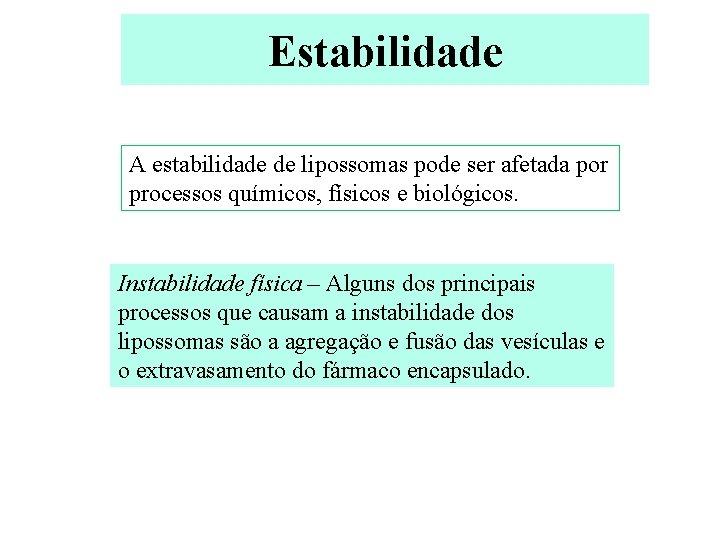 Estabilidade A estabilidade de lipossomas pode ser afetada por processos químicos, físicos e biológicos.