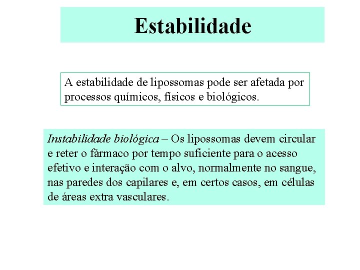 Estabilidade A estabilidade de lipossomas pode ser afetada por processos químicos, físicos e biológicos.