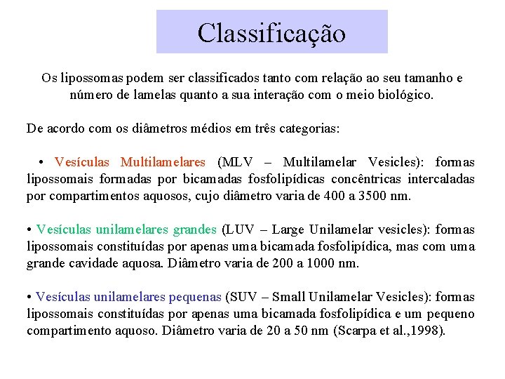 Classificação Os lipossomas podem ser classificados tanto com relação ao seu tamanho e número