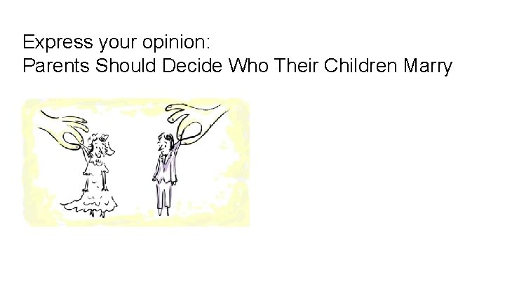 Express your opinion: Parents Should Decide Who Their Children Marry 