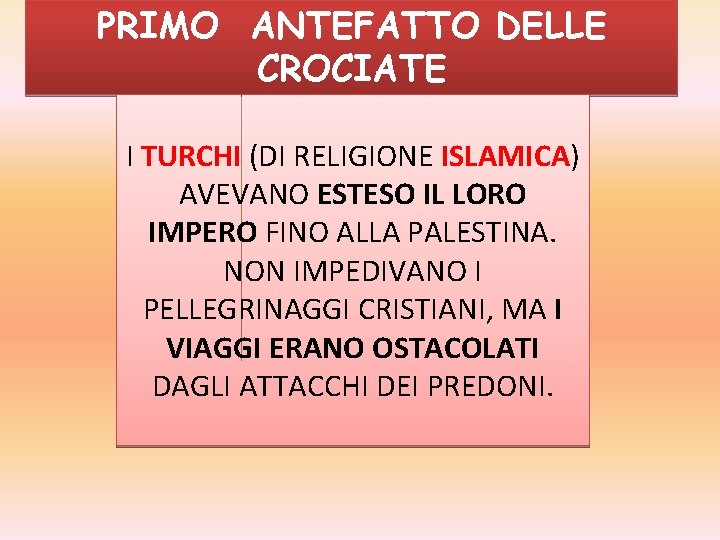 PRIMO ANTEFATTO DELLE CROCIATE I TURCHI (DI RELIGIONE ISLAMICA) AVEVANO ESTESO IL LORO IMPERO