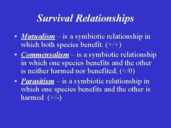 Survival Relationships • Mutualism – is a symbiotic relationship in which both species benefit.