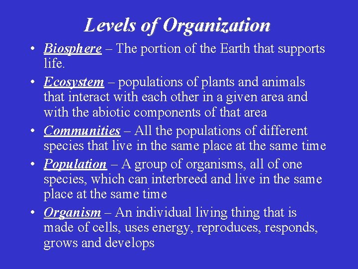Levels of Organization • Biosphere – The portion of the Earth that supports life.
