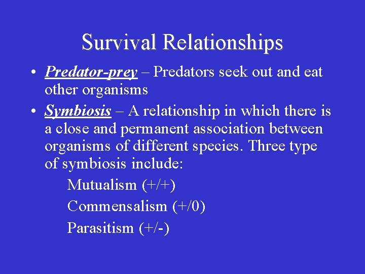 Survival Relationships • Predator-prey – Predators seek out and eat other organisms • Symbiosis