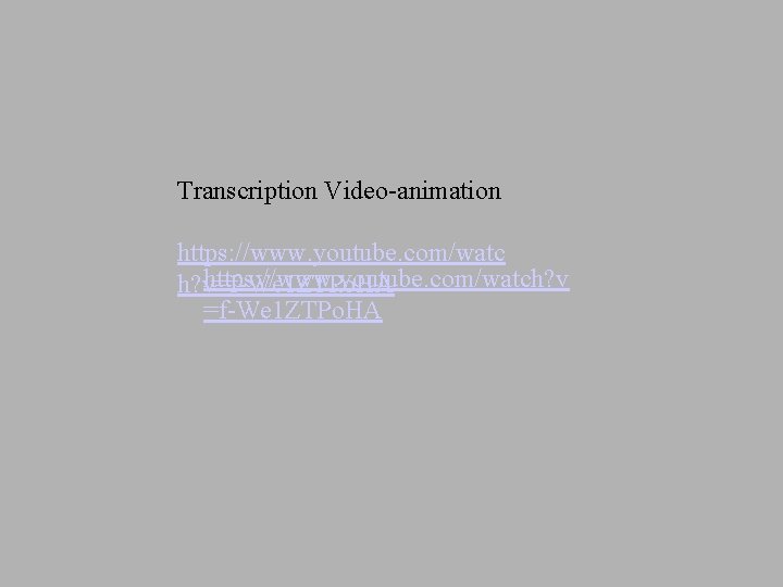 Transcription Video-animation https: //www. youtube. com/watch? v=f-We 1 ZTPo. HA 