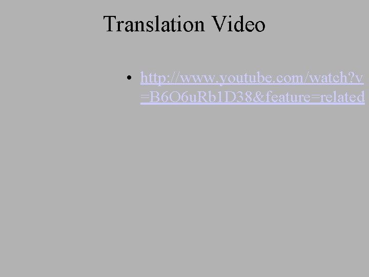 Translation Video • http: //www. youtube. com/watch? v =B 6 O 6 u. Rb