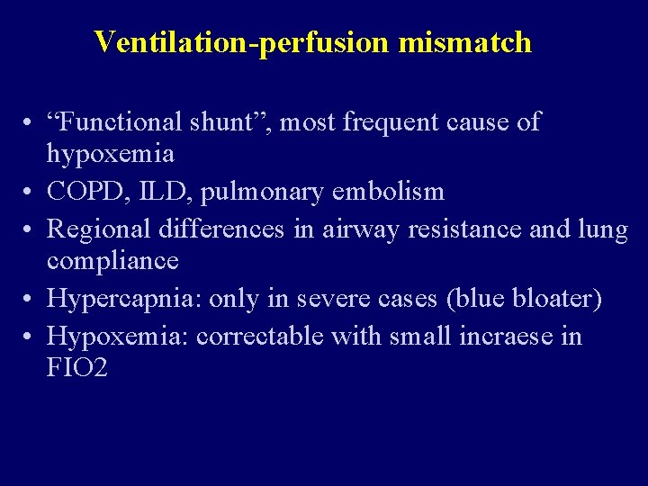 Ventilation-perfusion mismatch • “Functional shunt”, most frequent cause of hypoxemia • COPD, ILD, pulmonary