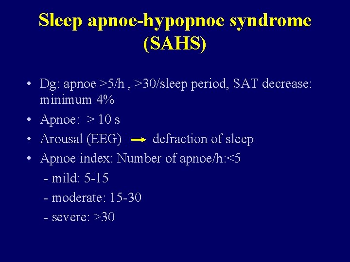 Sleep apnoe-hypopnoe syndrome (SAHS) • Dg: apnoe >5/h , >30/sleep period, SAT decrease: minimum