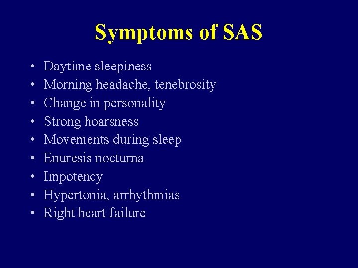 Symptoms of SAS • • • Daytime sleepiness Morning headache, tenebrosity Change in personality