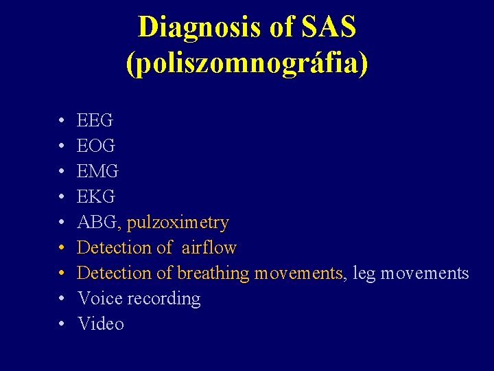 Diagnosis of SAS (poliszomnográfia) • • • EEG EOG EMG EKG ABG, pulzoximetry Detection