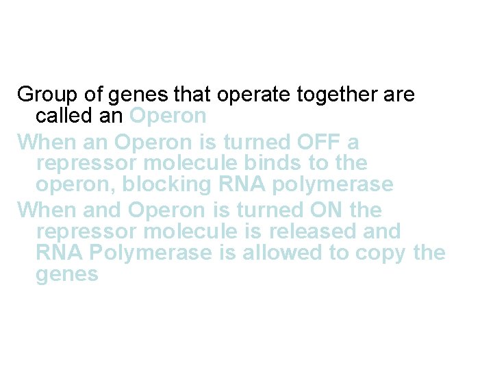 Group of genes that operate together are called an Operon When an Operon is