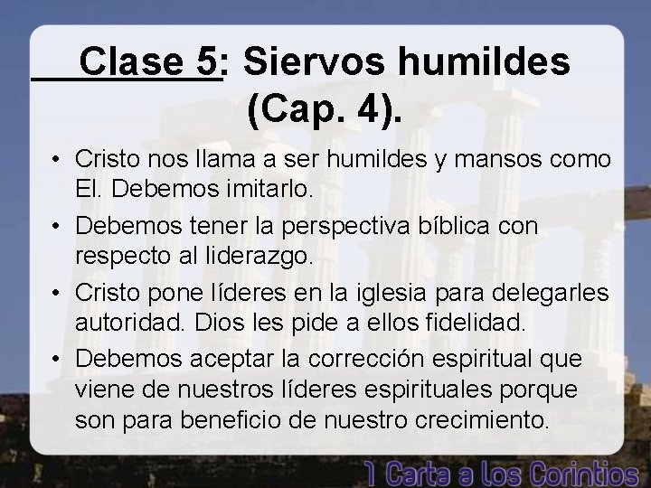 Clase 5: Siervos humildes (Cap. 4). • Cristo nos llama a ser humildes y