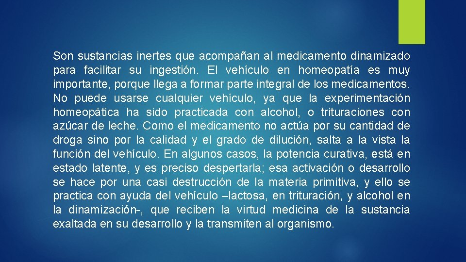 Son sustancias inertes que acompañan al medicamento dinamizado para facilitar su ingestión. El vehículo