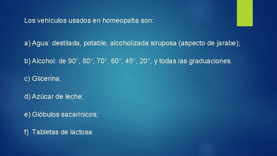 Los vehículos usados en homeopatía son: a) Agua: destilada, potable, alcoholizada siruposa (aspecto de