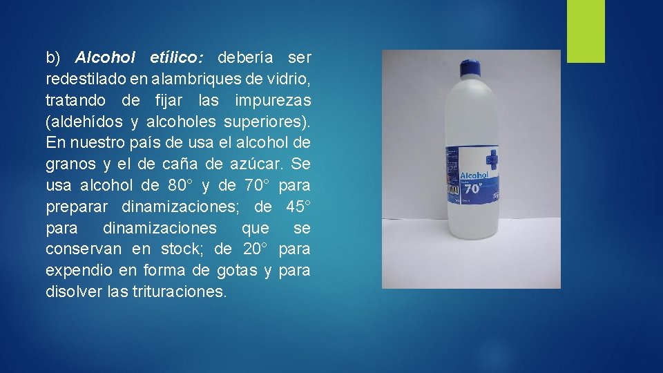 b) Alcohol etílico: debería ser redestilado en alambriques de vidrio, tratando de fijar las