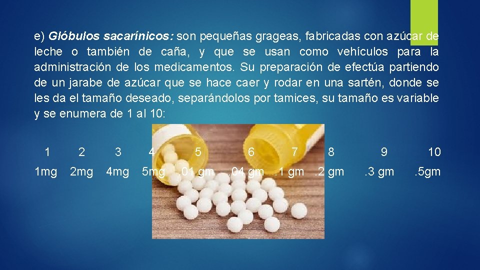 e) Glóbulos sacarínicos: son pequeñas grageas, fabricadas con azúcar de leche o también de