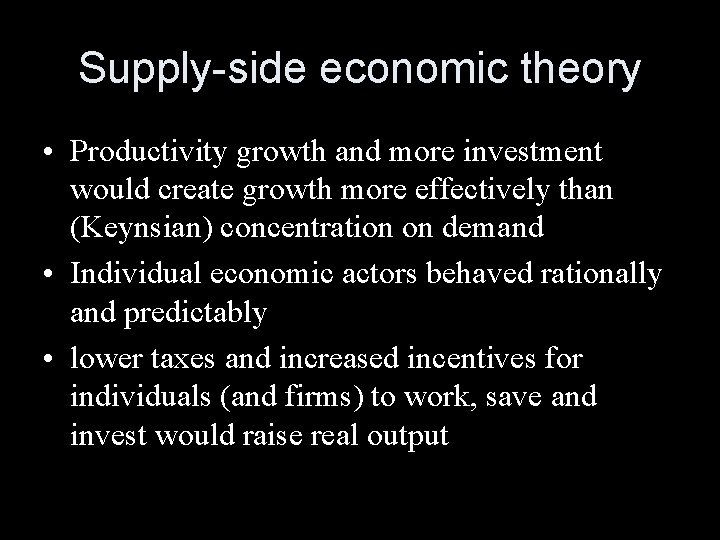 Supply-side economic theory • Productivity growth and more investment would create growth more effectively