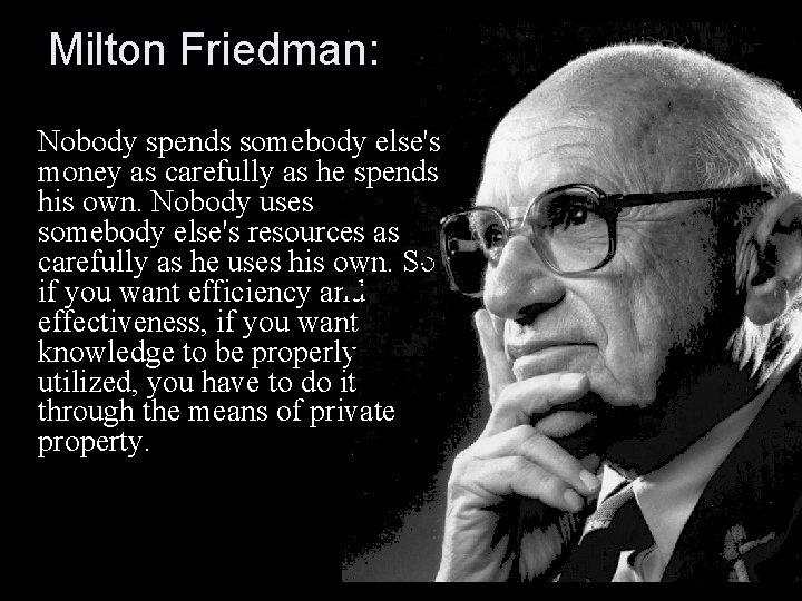 Milton Friedman: Nobody spends somebody else's money as carefully as he spends his own.