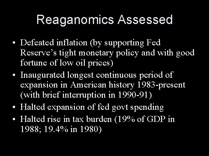 Reaganomics Assessed • Defeated inflation (by supporting Fed Reserve’s tight monetary policy and with