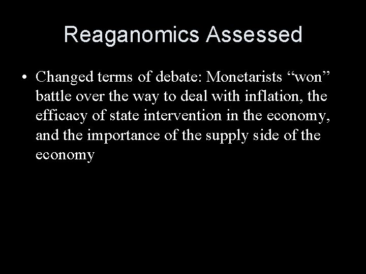 Reaganomics Assessed • Changed terms of debate: Monetarists “won” battle over the way to