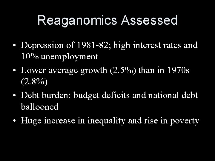 Reaganomics Assessed • Depression of 1981 -82; high interest rates and 10% unemployment •