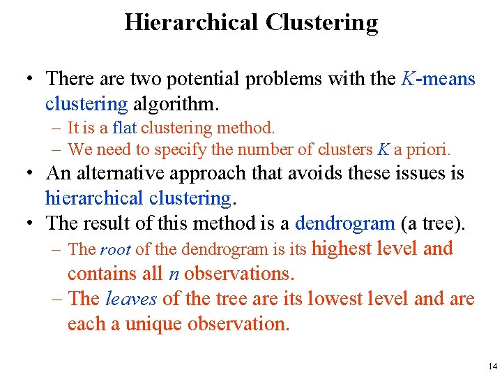 Hierarchical Clustering • There are two potential problems with the K-means clustering algorithm. –