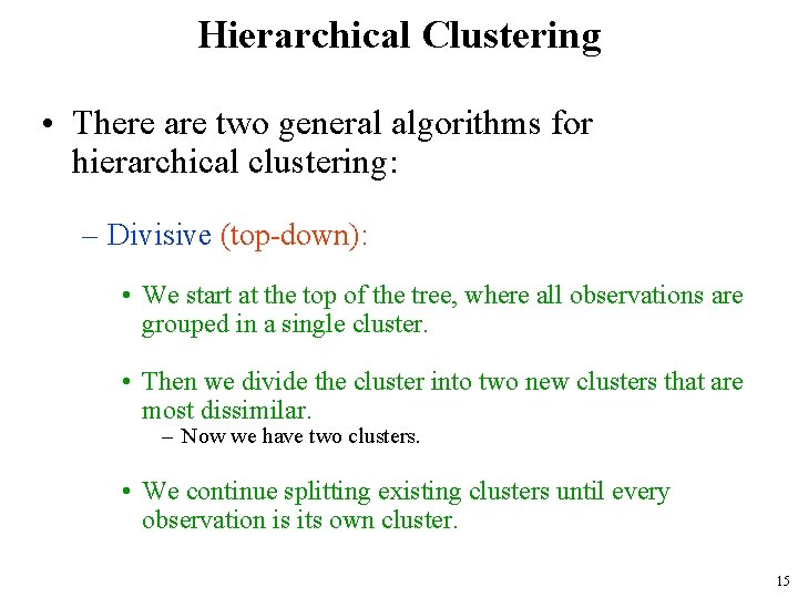 Hierarchical Clustering • There are two general algorithms for hierarchical clustering: – Divisive (top-down):