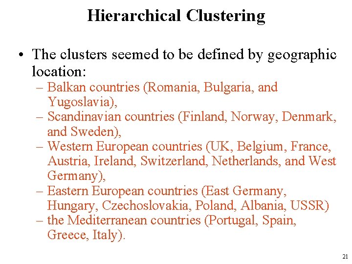 Hierarchical Clustering • The clusters seemed to be defined by geographic location: – Balkan