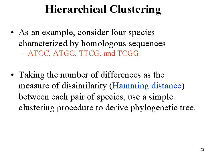 Hierarchical Clustering • As an example, consider four species characterized by homologous sequences –