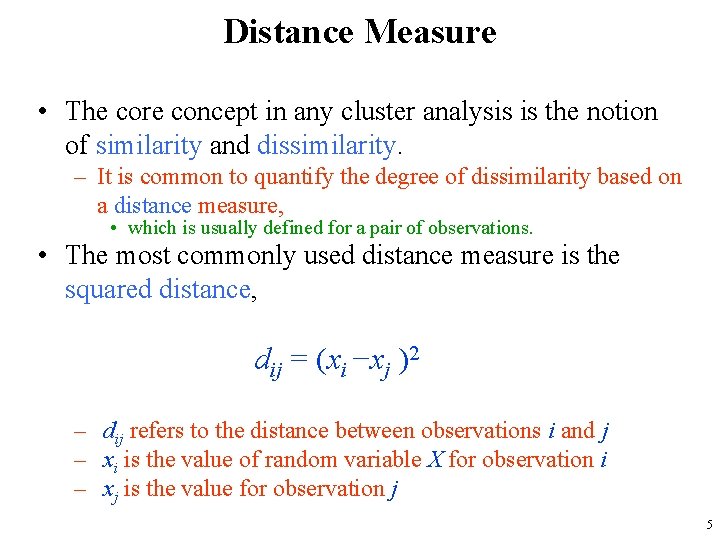 Distance Measure • The core concept in any cluster analysis is the notion of