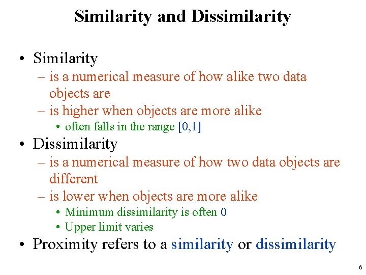 Similarity and Dissimilarity • Similarity – is a numerical measure of how alike two