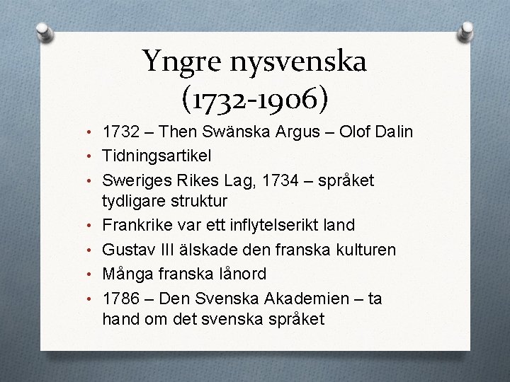 Yngre nysvenska (1732 -1906) • 1732 – Then Swänska Argus – Olof Dalin •