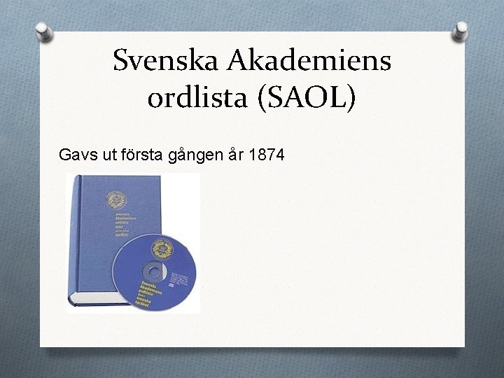 Svenska Akademiens ordlista (SAOL) Gavs ut första gången år 1874 