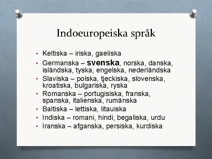 Indoeuropeiska språk • Keltiska – iriska, gaeliska • Germanska – • • • svenska,