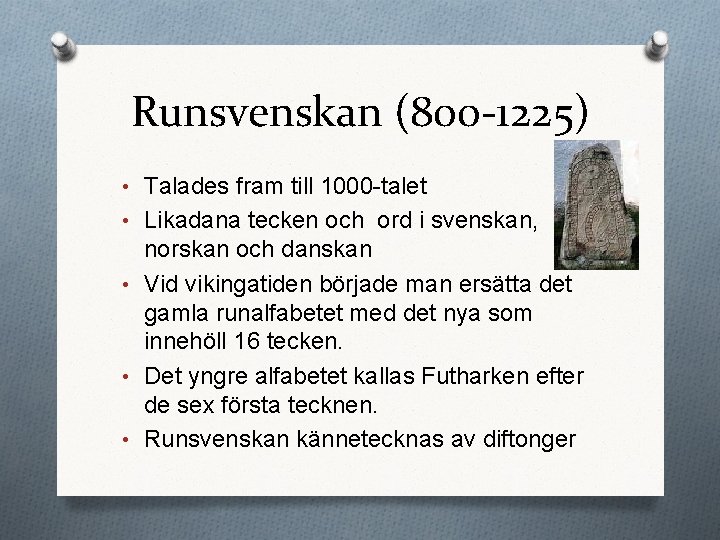 Runsvenskan (800 -1225) • Talades fram till 1000 -talet • Likadana tecken och ord