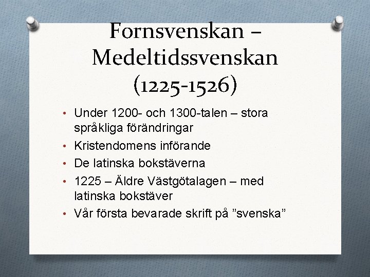 Fornsvenskan – Medeltidssvenskan (1225 -1526) • Under 1200 - och 1300 -talen – stora