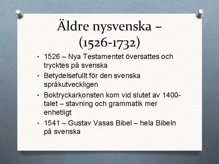 Äldre nysvenska – (1526 -1732) • 1526 – Nya Testamentet översattes och trycktes på