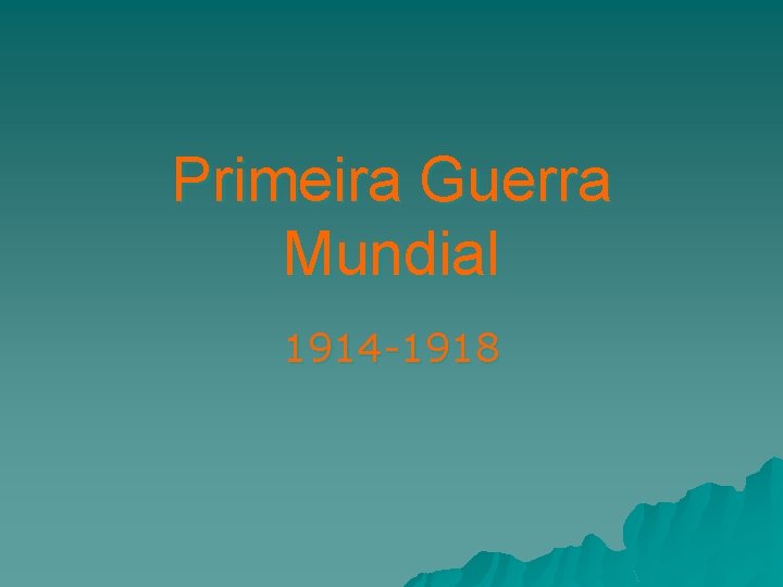 Primeira Guerra Mundial 1914 -1918 