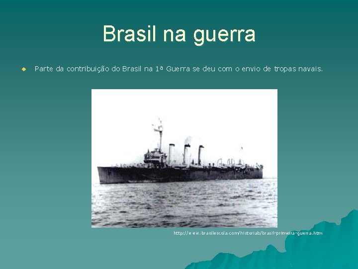 Brasil na guerra u Parte da contribuição do Brasil na 1ª Guerra se deu Brasil na guerra u Parte da contribuição do Brasil na 1ª Guerra se deu