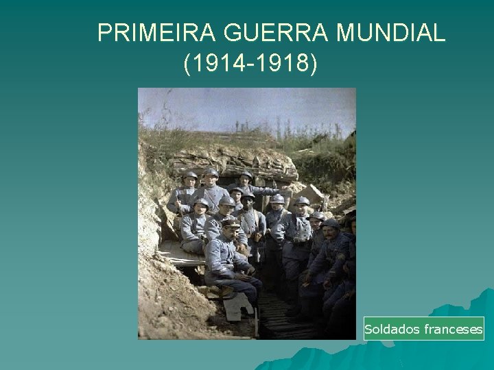 PRIMEIRA GUERRA MUNDIAL (1914 -1918) Soldados franceses 